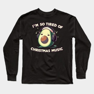 Avocado Melody Escape - I'm so tired of Christmas music Long Sleeve T-Shirt